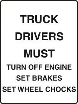 WH 913 — TRUCK DRIVERS MUST TURN OFF ENGINE SET BREAKS SET WHEEL CHOCKS